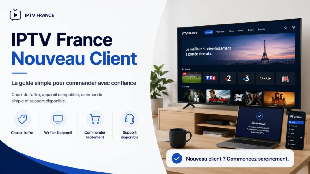 IPTV France nouveau client avec ordinateur, Smart TV et checklist avant achat.